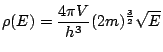 $\displaystyle \rho(E) = \frac{4\pi V}{h^{3}}(2m)^{\frac{3}{2}}\sqrt{E}$