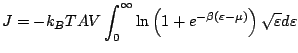 $\displaystyle J = -k_{B}TAV\int_{0}^{\infty}{\ln\left(1 + e^{-\beta(\varepsilon - \mu)}\right)\sqrt{\varepsilon}d\varepsilon}$
