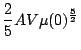 $\displaystyle \frac{2}{5}AV\mu(0)^{\frac{5}{2}}$