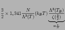 $\displaystyle \frac{3}{2}\times 1,341 \frac{N}{\Lambda^{3}(T)}(k_{B}T)\underbrace{\frac{\Lambda^{3}(T_{B})}{\zeta(\frac{3}{2})}}_{=\frac{V}{N}}$