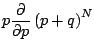 $\displaystyle p\frac{\partial}{\partial p}\left(p+q\right)^N$