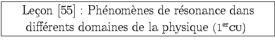 \fbox{
\begin{minipage}[]{12cm}
\begin{center}\LARGE{
Leon [55]: Phnomnes ...
...nes de la physique
\Large{(1\ier{\sc cu})}
}
\par
\end{center} \end{minipage}}