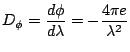 $\displaystyle D_{\phi} = \frac{d\phi}{d\lambda} = -\frac{4\pi e}{\lambda^2} $